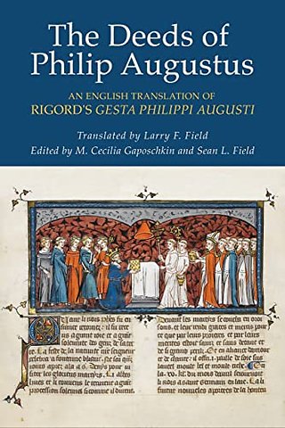 The Deeds of Philip Augustus – An English Translation of Rigord`s "Gesta Philippi Augusti"
