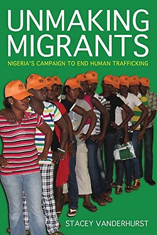 Unmaking Migrants – Nigeria`s Campaign to End Human Trafficking