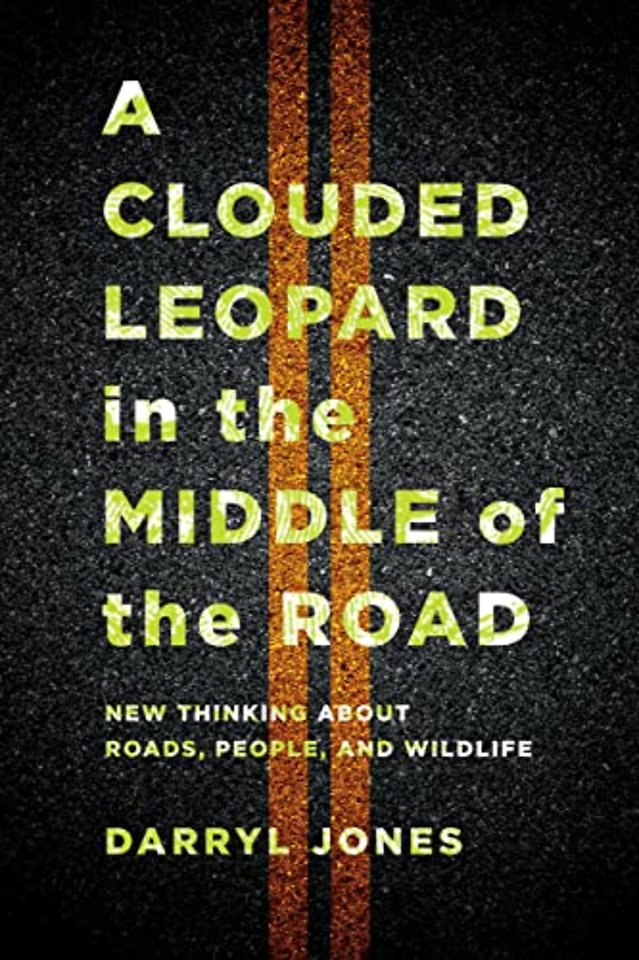 A Clouded Leopard in the Middle of the Road – New Thinking About Roads, People, and Wildlife