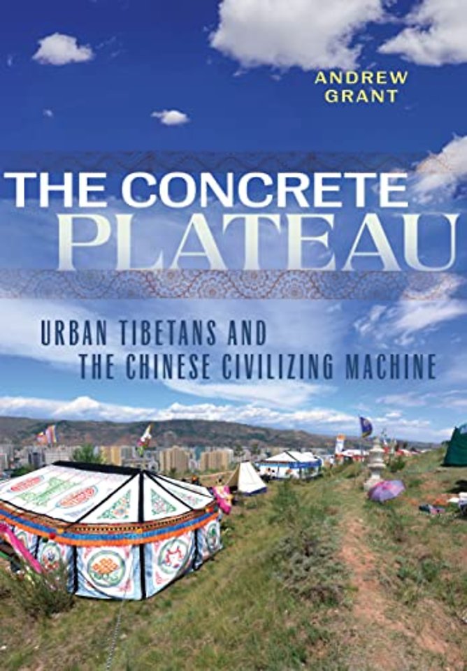 The Concrete Plateau – Urban Tibetans and the Chinese Civilizing Machine