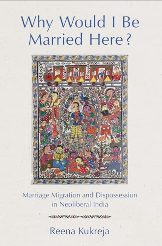 Why Would I Be Married Here? – Marriage Migration and Dispossession in Neoliberal India