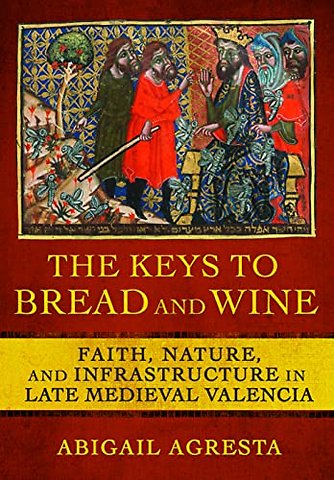The Keys to Bread and Wine – Faith, Nature, and Infrastructure in Late Medieval Valencia