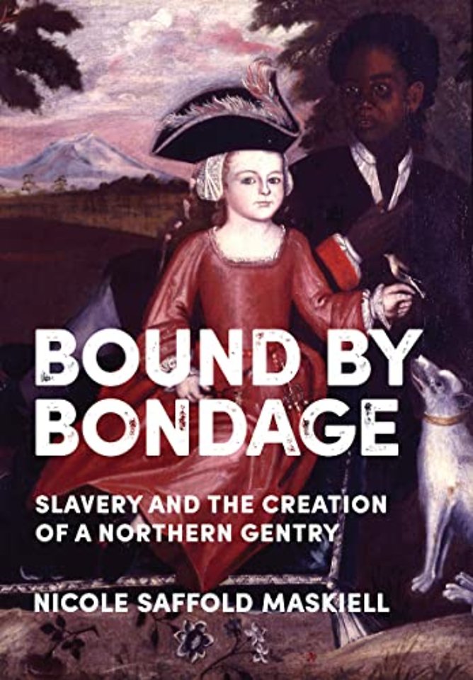 Bound by Bondage – Slavery and the Creation of a Northern Gentry