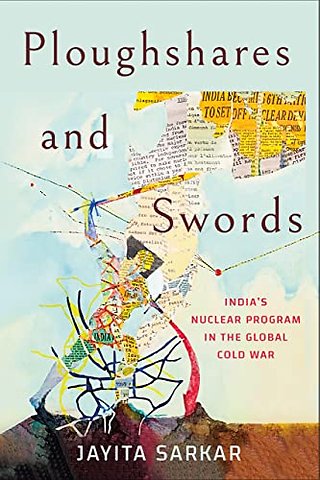 Ploughshares and Swords – India`s Nuclear Program in the Global Cold War