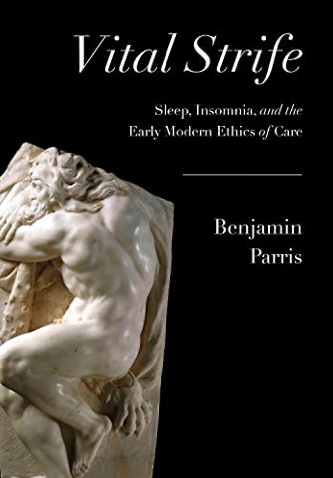Vital Strife – Sleep, Insomnia, and the Early Modern Ethics of Care