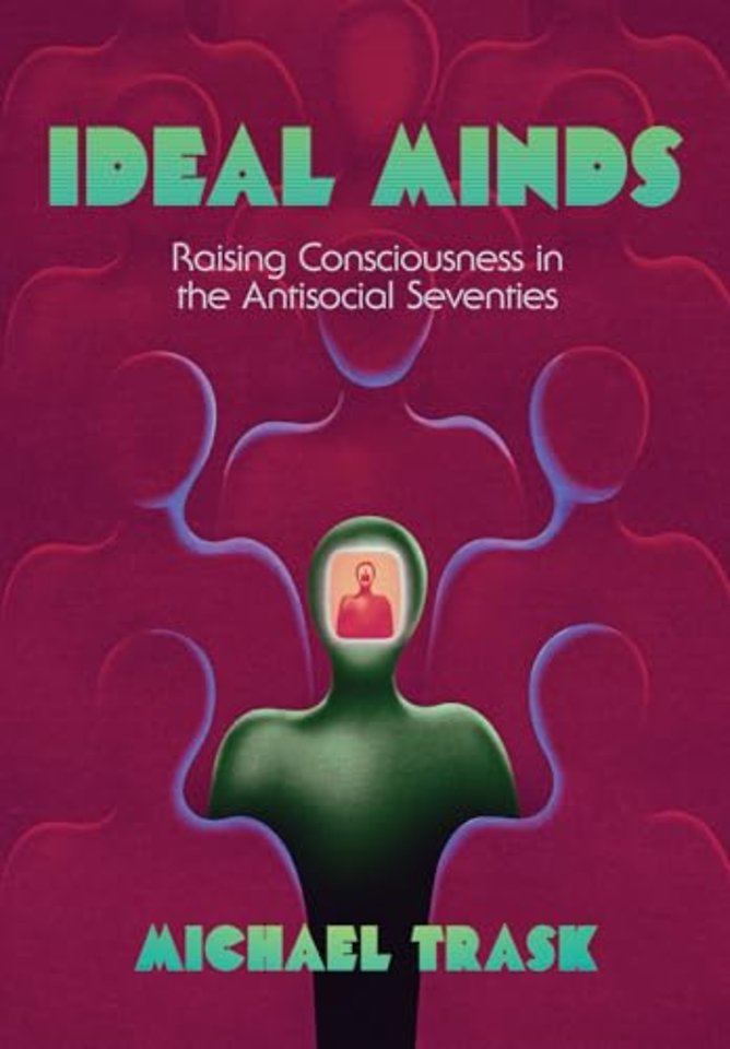 Ideal Minds – Raising Consciousness in the Antisocial Seventies