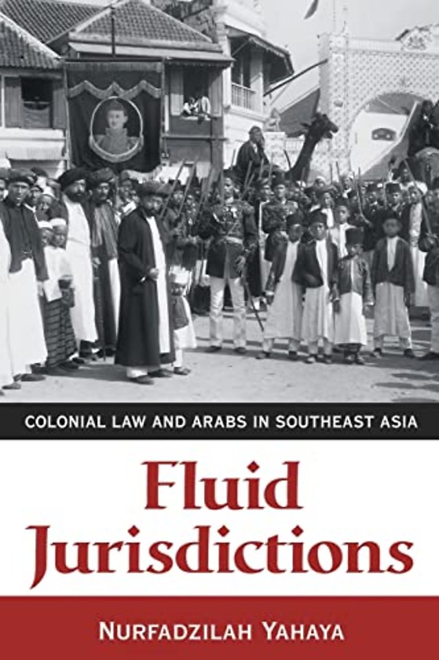 Fluid Jurisdictions – Colonial Law and Arabs in Southeast Asia