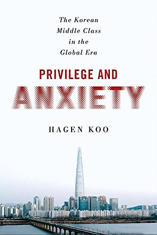 Privilege and Anxiety – The Korean Middle Class in the Global Era