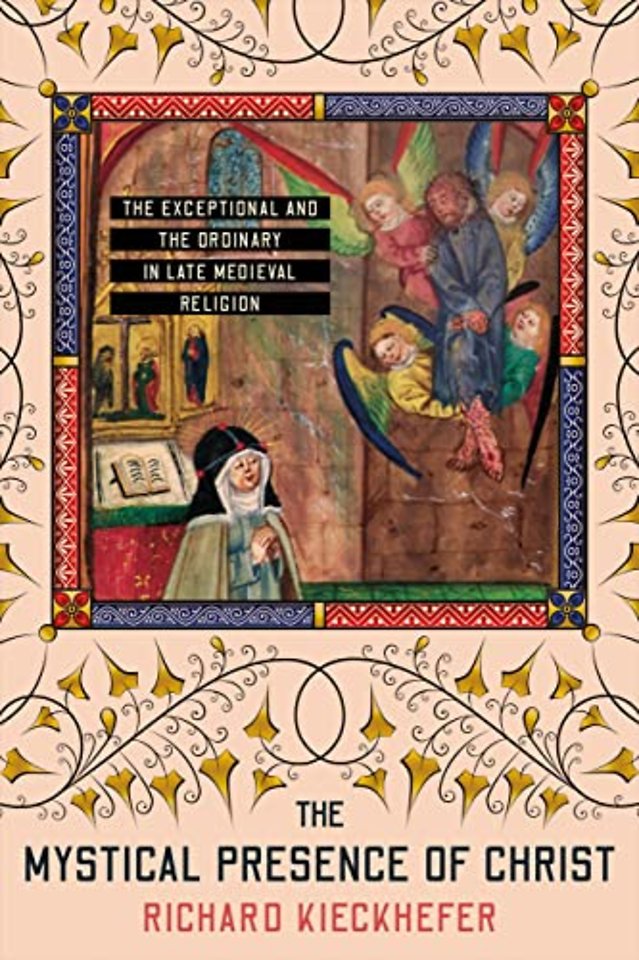 The Mystical Presence of Christ – The Exceptional and the Ordinary in Late Medieval Religion