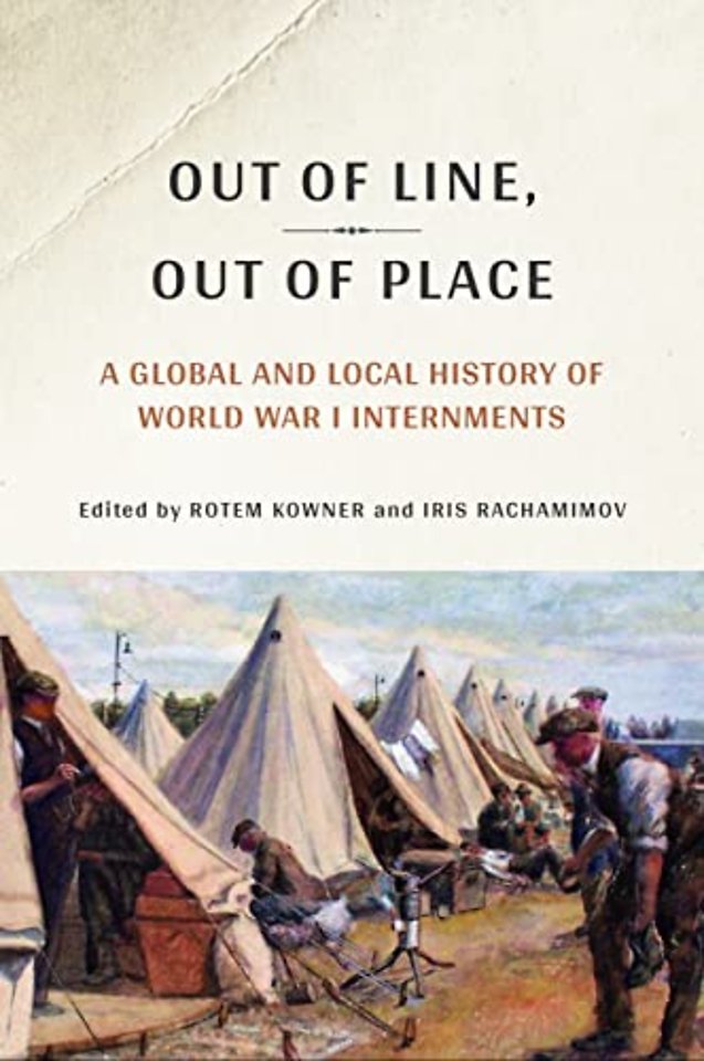 Out of Line, Out of Place – A Global and Local History of World War I Internments