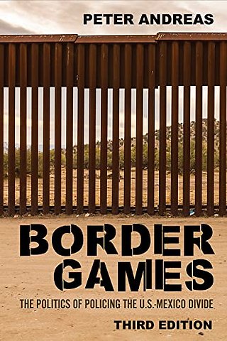 Border Games – The Politics of Policing the U.S.–Mexico Divide