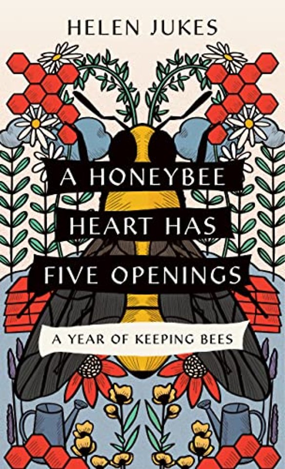 A Honeybee Heart Has Five Openings – A Year of Keeping Bees