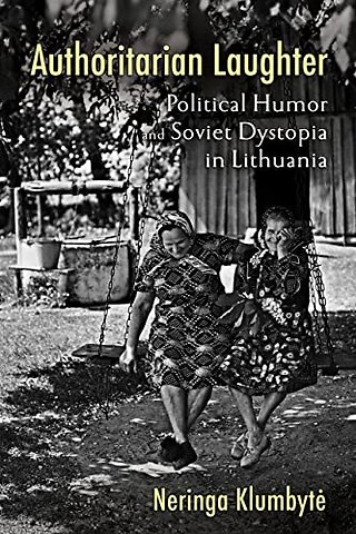 Authoritarian Laughter – Political Humor and Soviet Dystopia in Lithuania