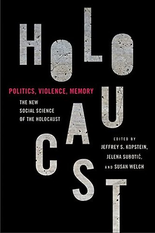 Politics, Violence, Memory – The New Social Science of the Holocaust