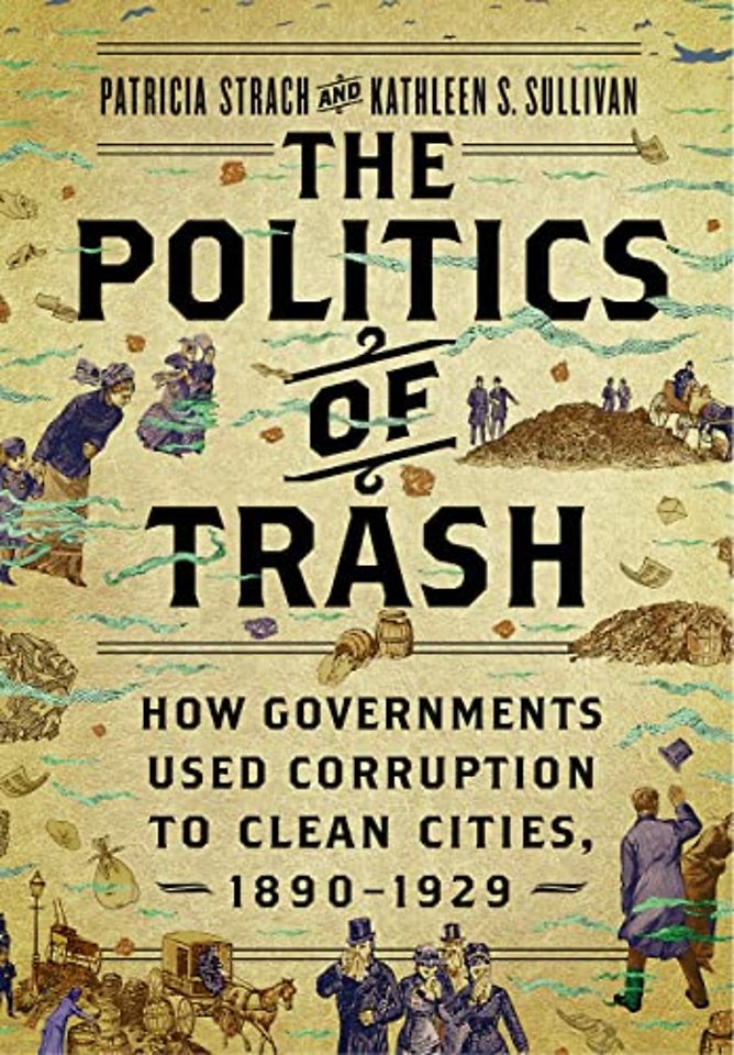 The Politics of Trash – How Governments Used Corruption to Clean Cities, 1890–1929