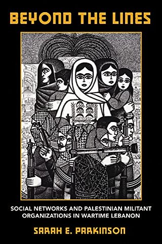 Beyond the Lines – Social Networks and Palestinian Militant Organizations in Wartime Lebanon