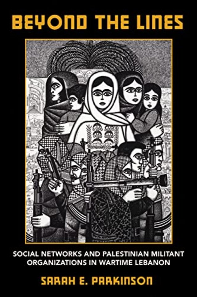 Beyond the Lines – Social Networks and Palestinian Militant Organizations in Wartime Lebanon
