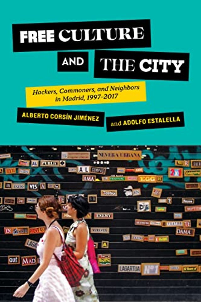 Free Culture and the City – Hackers, Commoners, and Neighbors in Madrid, 1997–2017