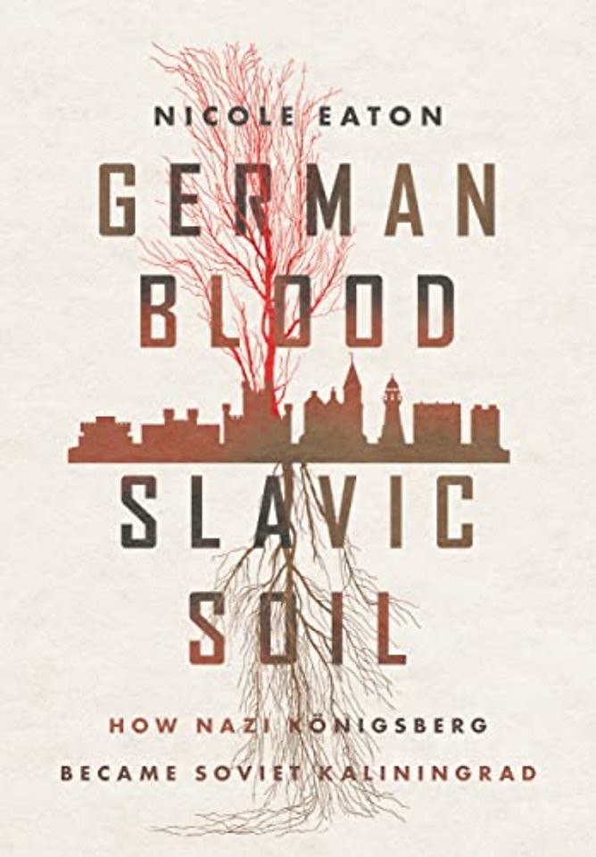 German Blood, Slavic Soil – How Nazi Königsberg Became Soviet Kaliningrad