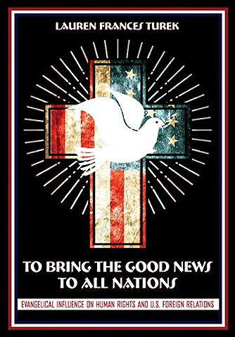 To Bring the Good News to All Nations – Evangelical Influence on Human Rights and U.S. Foreign Relations