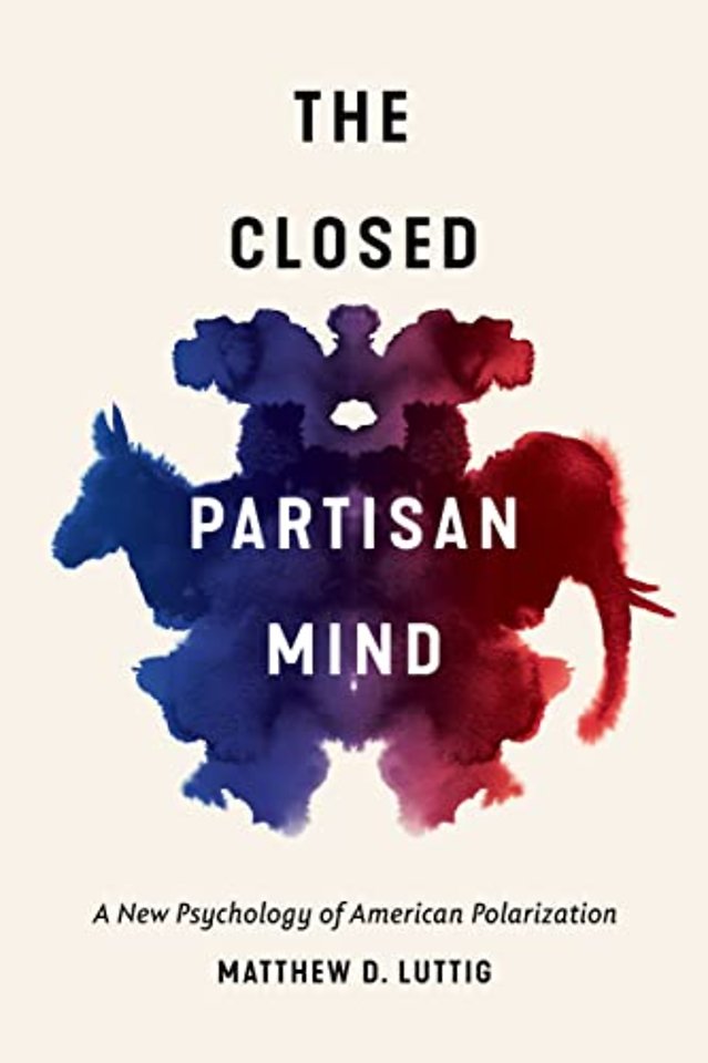 The Closed Partisan Mind – A New Psychology of American Polarization