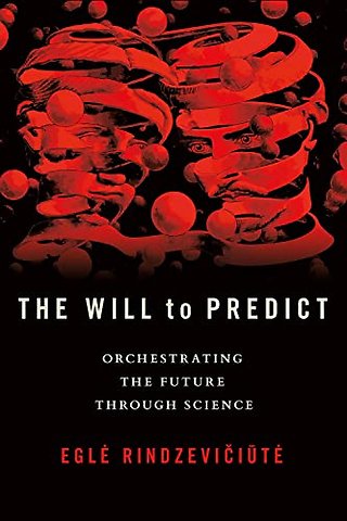 The Will to Predict – Orchestrating the Future Through Science