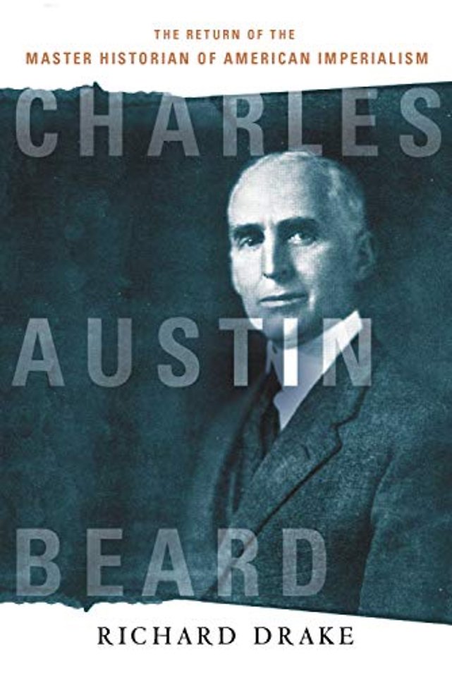 Charles Austin Beard – The Return of the Master Historian of American Imperialism