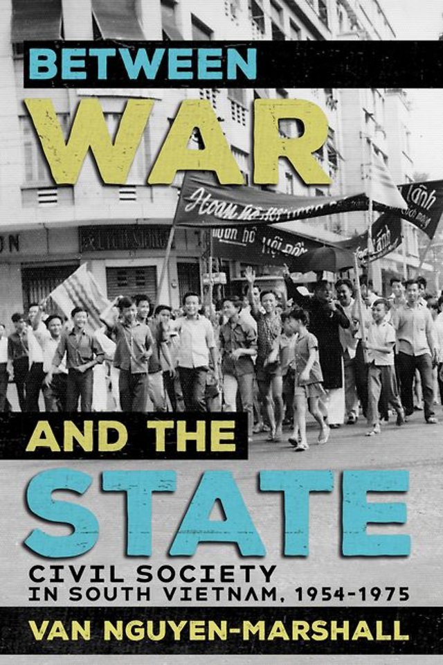 Between War and the State – Civil Society in South  Vietnam, 1954–1975