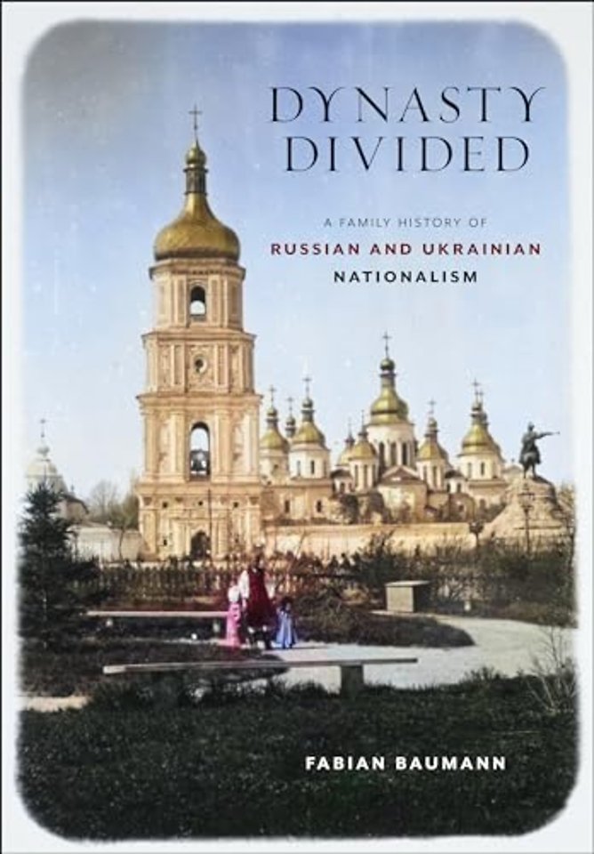 Dynasty Divided – A Family History of Russian and Ukrainian Nationalism