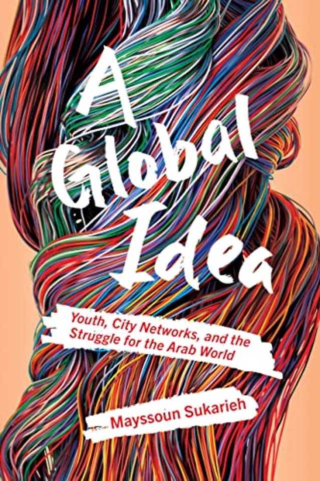 A Global Idea – Youth,City Networks, and the Struggle for the Arab World