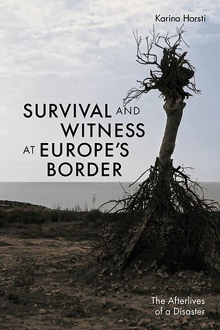 Survival and Witness at Europe′s Border – The Afterlives of a Disaster