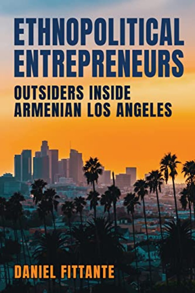 Ethnopolitical Entrepreneurs – Outsiders Inside Armenian Los Angeles