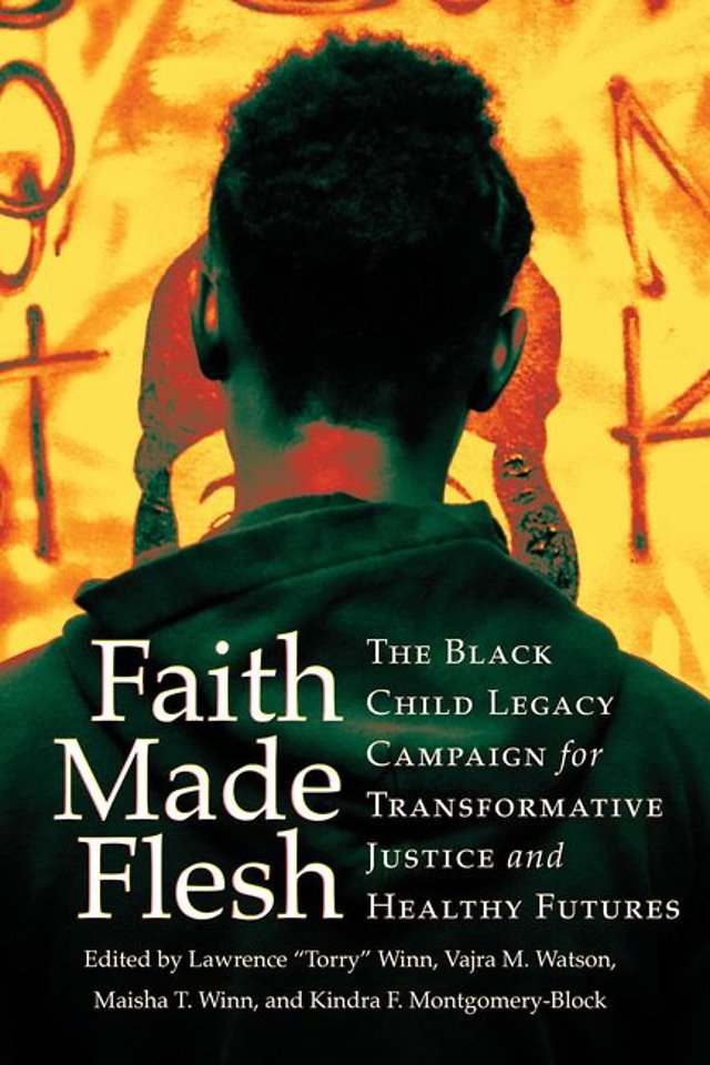 Faith Made Flesh – The Black Child Legacy Campaign for Transformative Justice and Healthy Futures