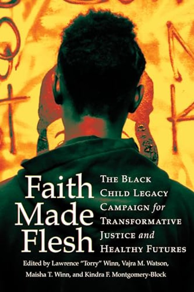 Faith Made Flesh – The Black Child Legacy Campaign for Transformative Justice and Healthy Futures