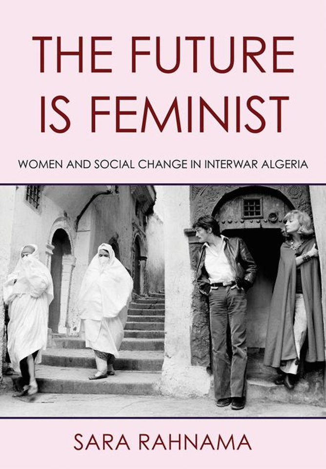 The Future Is Feminist – Women and Social Change in Interwar Algeria