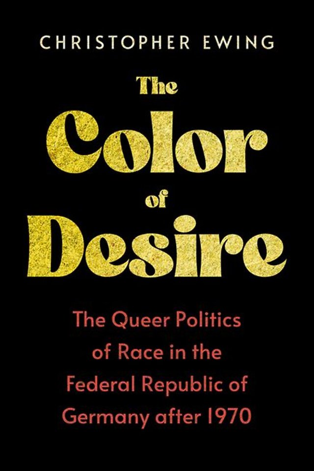 The Color of Desire – The Queer Politics of Race in the Federal Republic of Germany after 1970