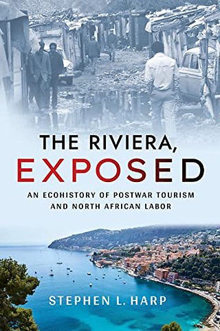 The Riviera, Exposed – An Ecohistory of Postwar Tourism and North African Labor