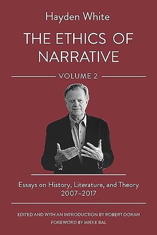 The Ethics of Narrative – Essays on History, Literature, and Theory, 2007–2017