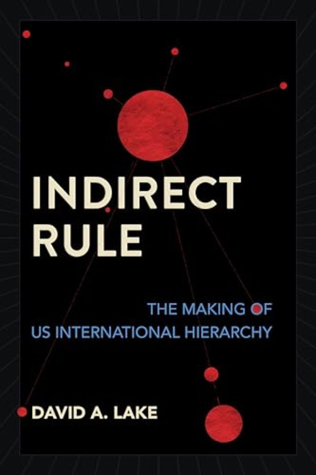 Indirect Rule – The Making of US International Hierarchy