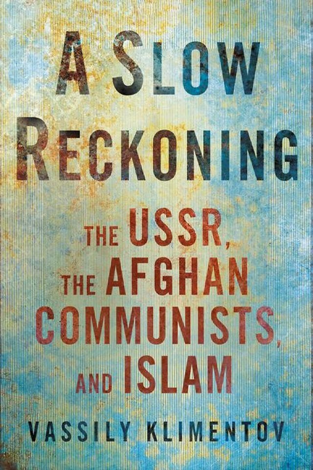 A Slow Reckoning – The USSR, the Afghan Communists, and Islam