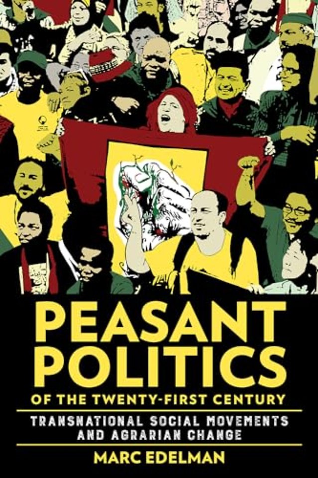 Peasant Politics of the Twenty–First Century – Transnational Social Movements and Agrarian Change