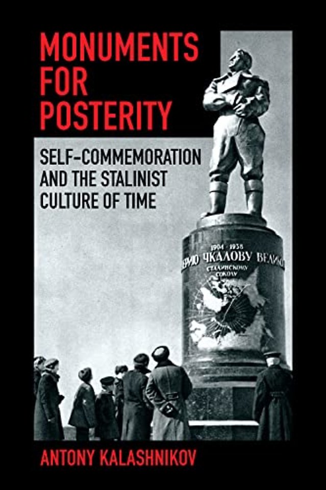 Monuments for Posterity – Self–Commemoration and the Stalinist Culture of Time