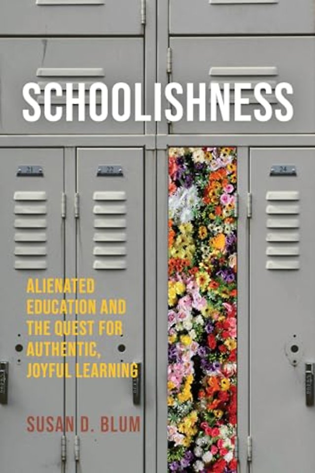 Schoolishness – Alienated Education and the Quest for Authentic, Joyful Learning