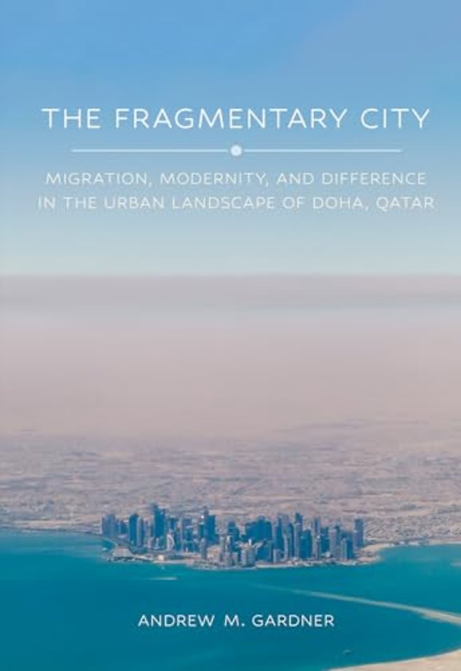 The Fragmentary City – Migration, Modernity, and Difference in the Urban Landscape of Doha, Qatar