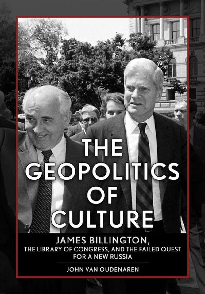 The Geopolitics of Culture – James Billington, the Library of Congress, and the Failed Quest for a New Russia