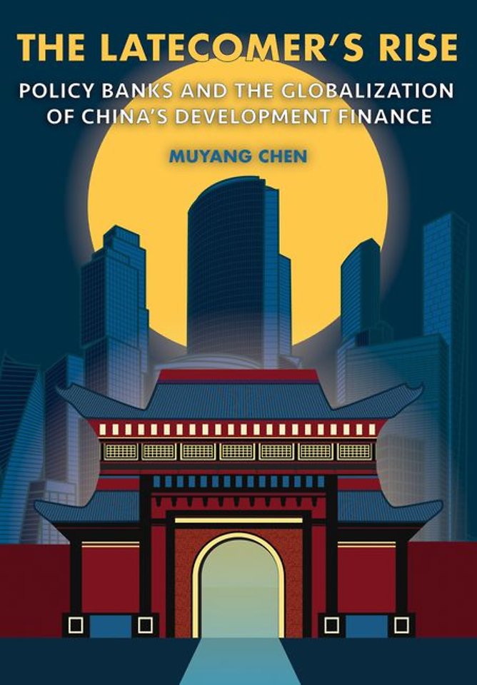 The Latecomer`s Rise – Policy Banks and the Globalization of China`s Development Finance