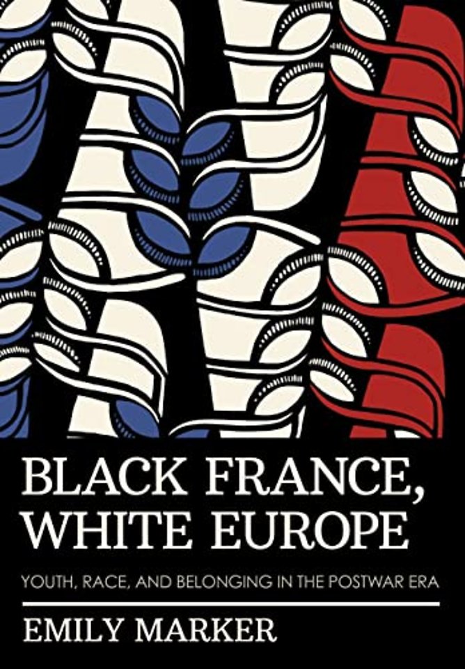 Black France, White Europe – Youth, Race, and Belonging in the Postwar Era