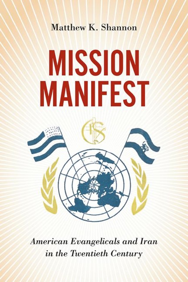 Mission Manifest – American Evangelicals and Iran in the Twentieth Century