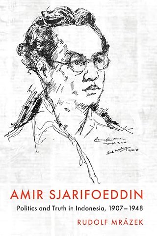Amir Sjarifoeddin – Politics and Truth in Indonesia, 1907–1948