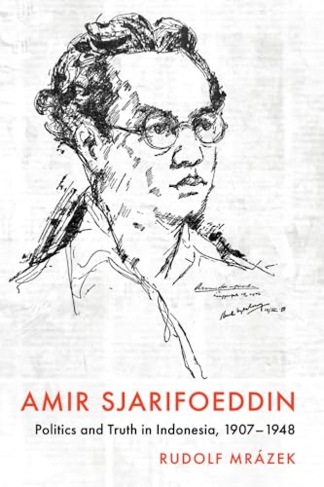Amir Sjarifoeddin – Politics and Truth in Indonesia, 1907–1948
